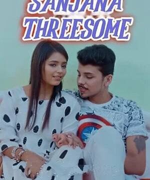 Sanjana Threesome (2024) Hindi Uncut